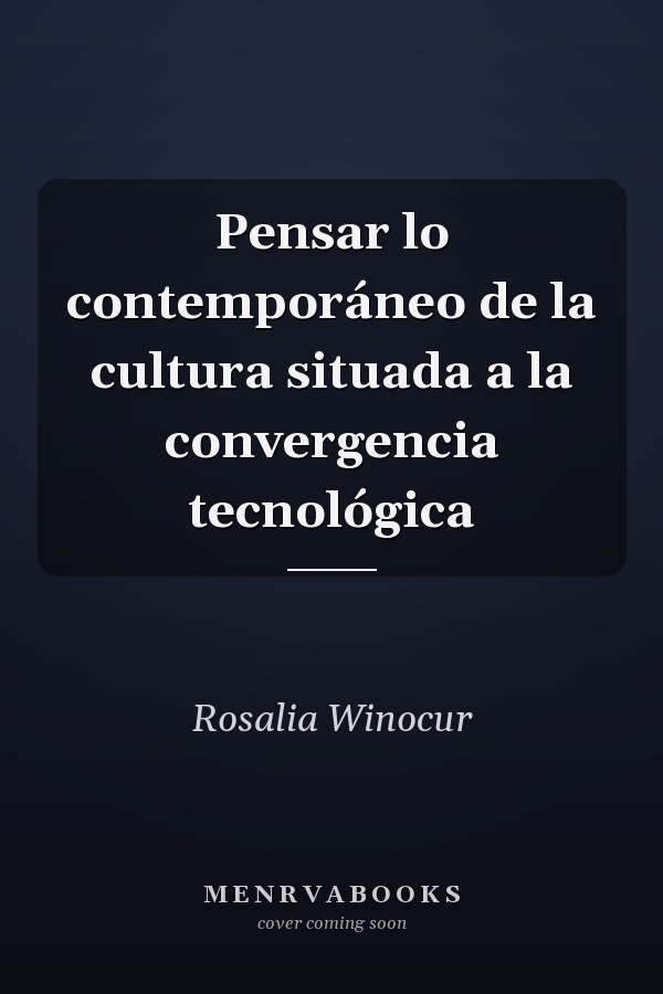 Pensar lo contemporáneo de la cultura situada a la convergencia tecnológica