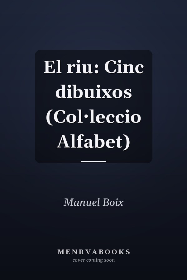El riu: Cinc dibuixos (Col·leccio Alfabet)