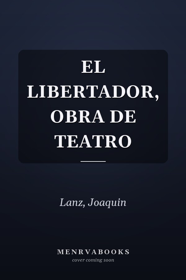 EL LIBERTADOR, OBRA DE TEATRO