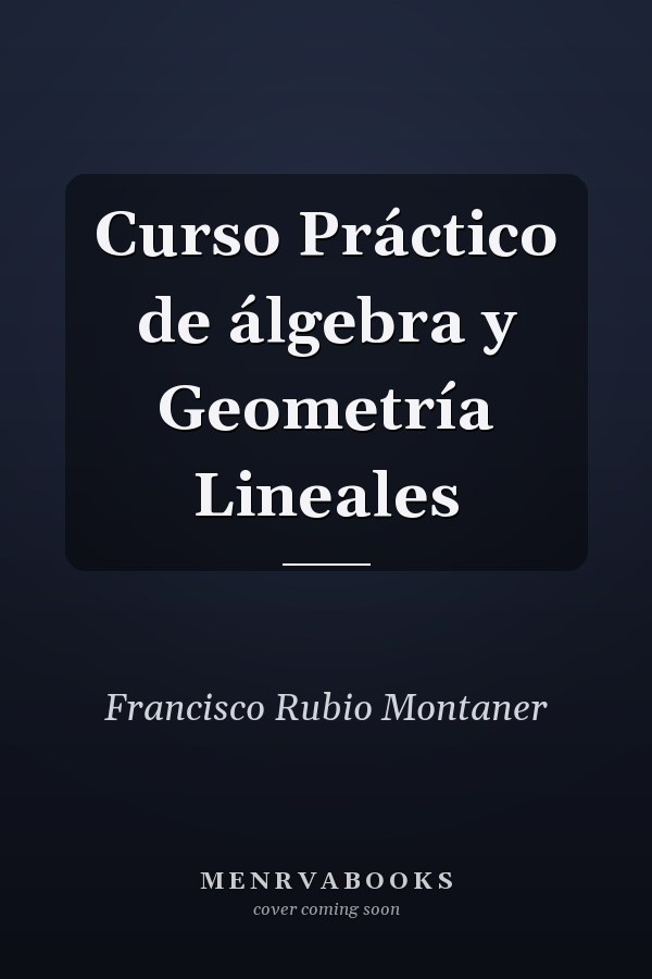 Curso Práctico de álgebra y Geometría Lineales