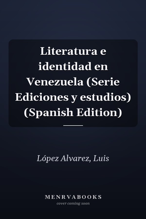 Literatura e identidad en Venezuela (Serie Ediciones y estudios) (Spanish Edition)