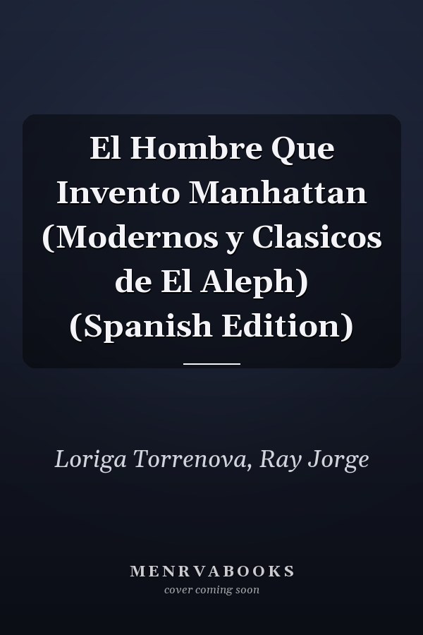 El Hombre Que Invento Manhattan (Modernos y Clasicos de El Aleph) (Spanish Edition)