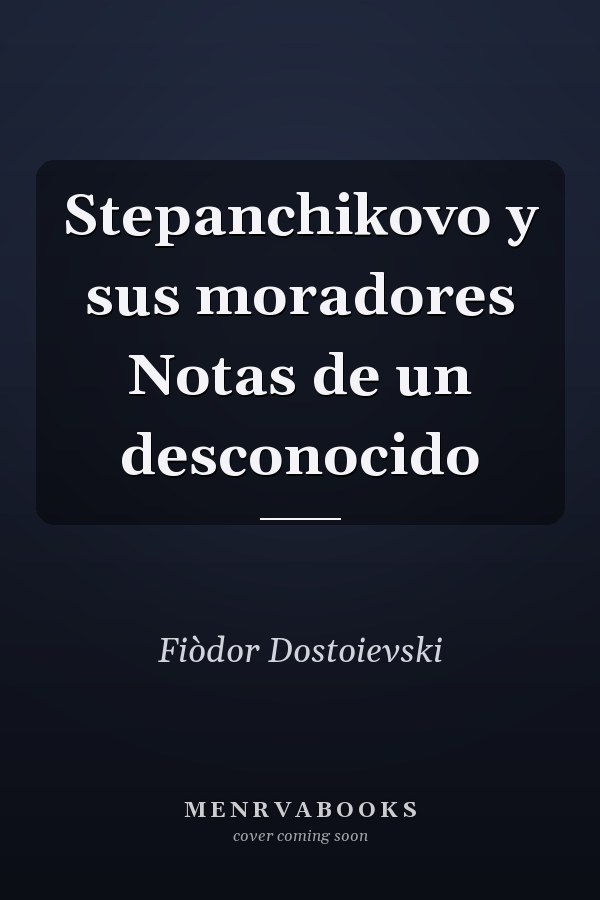 Stepanchikovo y sus moradores Notas de un desconocido