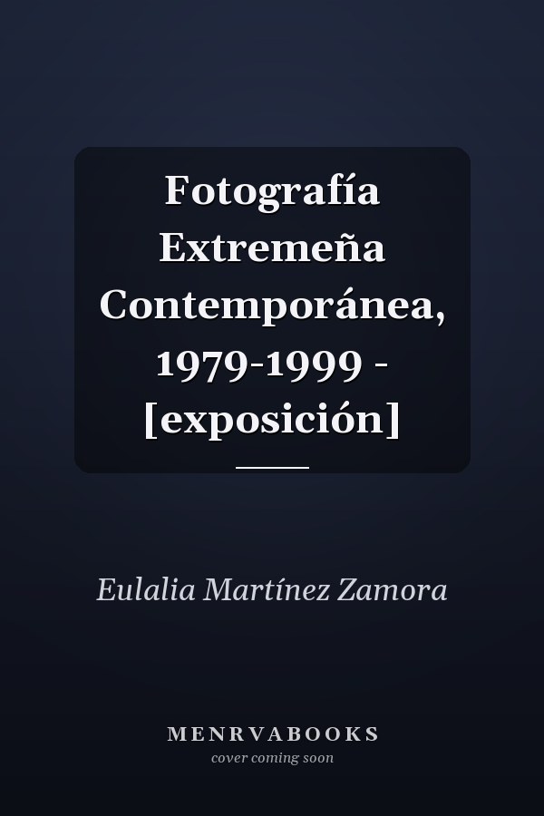 Fotografía Extremeña Contemporánea, 1979-1999 - [exposición]