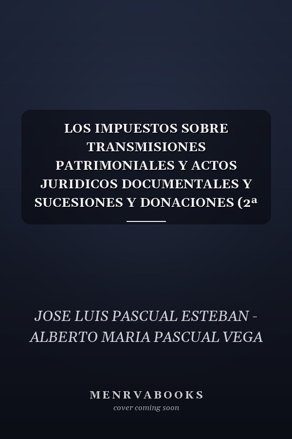 LOS IMPUESTOS SOBRE TRANSMISIONES PATRIMONIALES Y ACTOS JURIDICOS DOCUMENTALES Y SUCESIONES Y DONACIONES (2ª ED.)