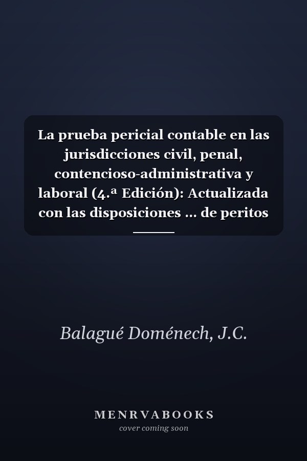 La prueba pericial contable en las jurisdicciones civil, penal, contencioso-administrativa y laboral (4.ª Edición): Actualizada con las disposiciones ... de peritos de la nueva LEC. Incluye CD-Rom