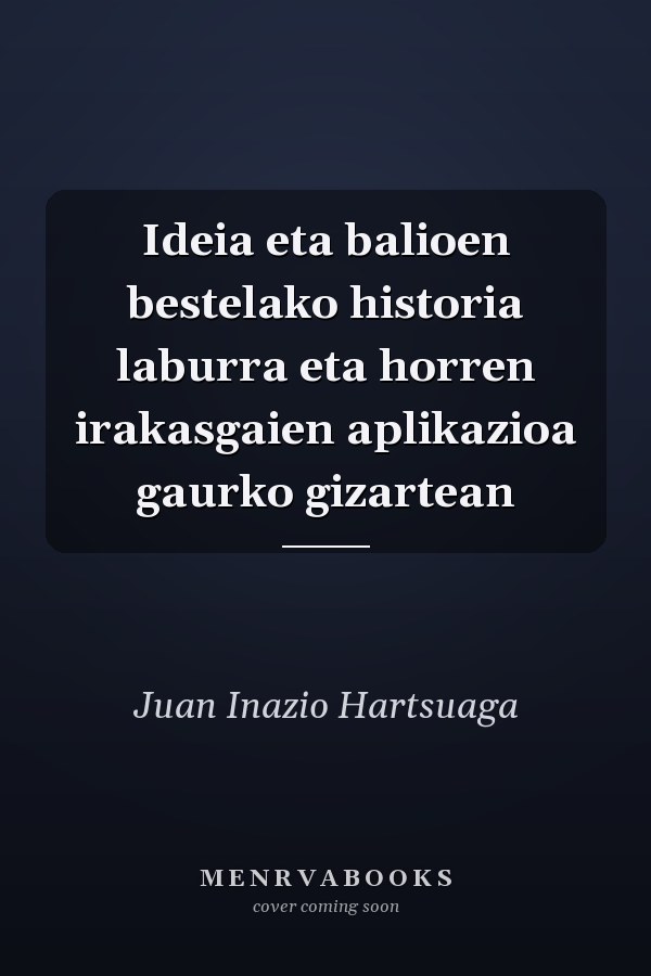 Ideia eta balioen bestelako historia laburra eta horren irakasgaien aplikazioa gaurko gizartean