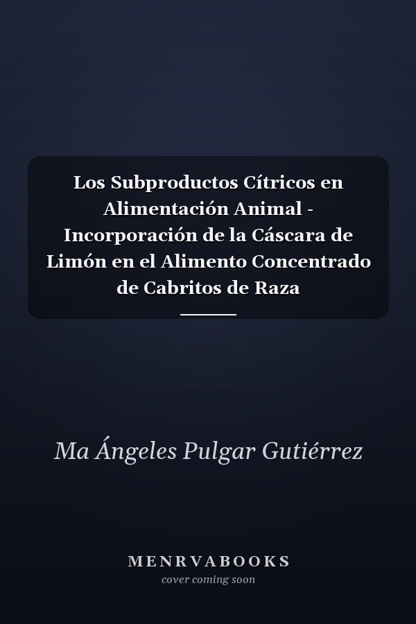 Los Subproductos Cítricos en Alimentación Animal - Incorporación de la Cáscara de Limón en el Alimento Concentrado de Cabritos de Raza Murciano-Granadina