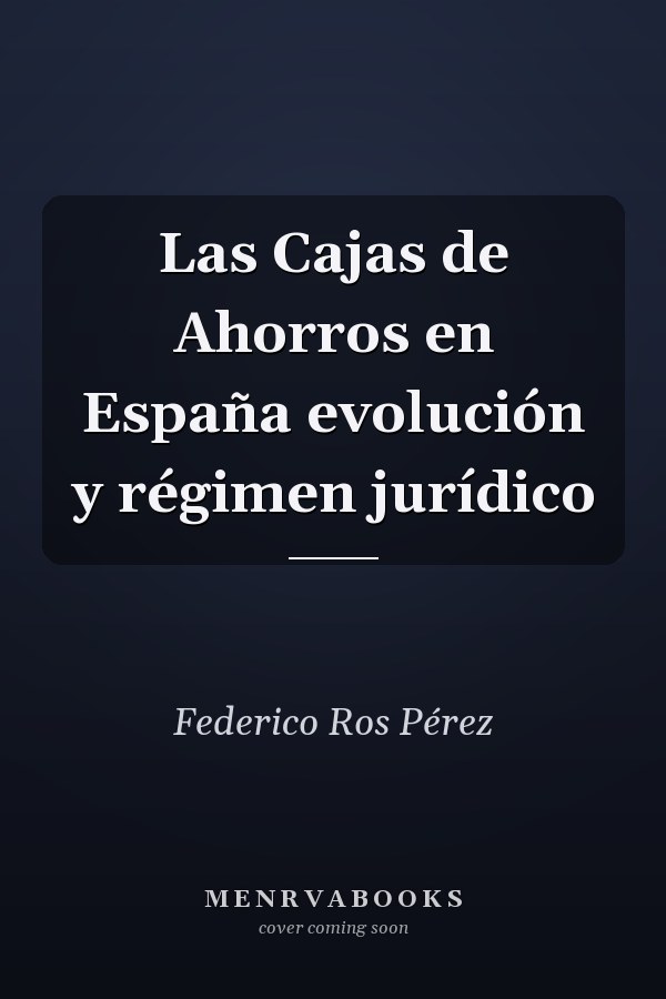 Las Cajas de Ahorros en España evolución y régimen jurídico