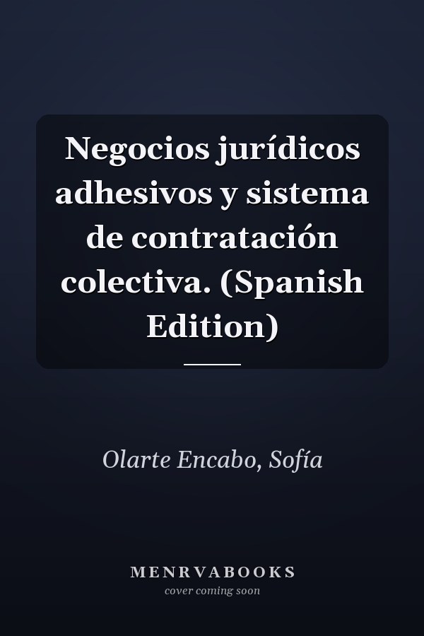Negocios jurídicos adhesivos y sistema de contratación colectiva. (Spanish Edition)