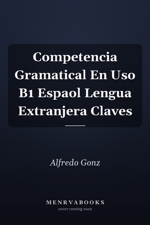 Competencia Gramatical En Uso B1 Espaol Lengua Extranjera Claves