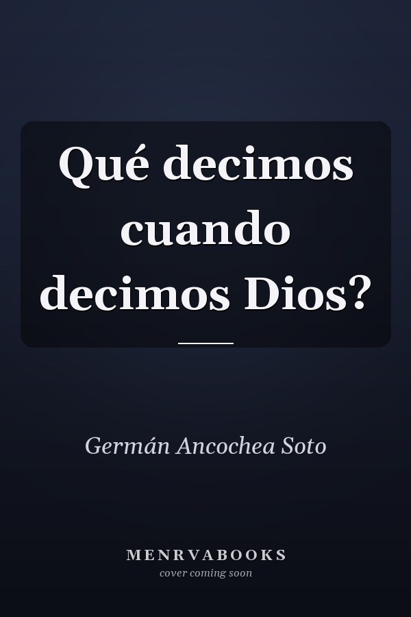 Qué decimos cuando decimos Dios?