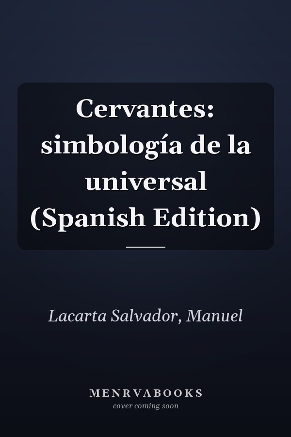 Cervantes: simbología de la universal (Spanish Edition)