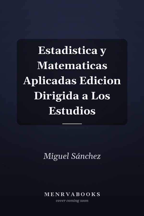 Estadistica y Matematicas Aplicadas Edicion Dirigida a Los Estudios