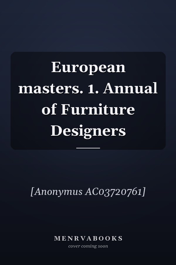 European masters. 1. Annual of Furniture Designers