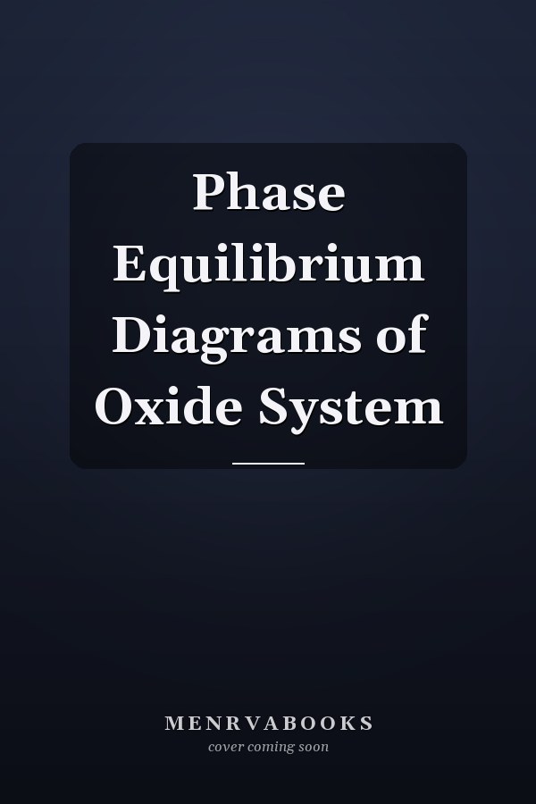 Phase Equilibrium Diagrams of Oxide System