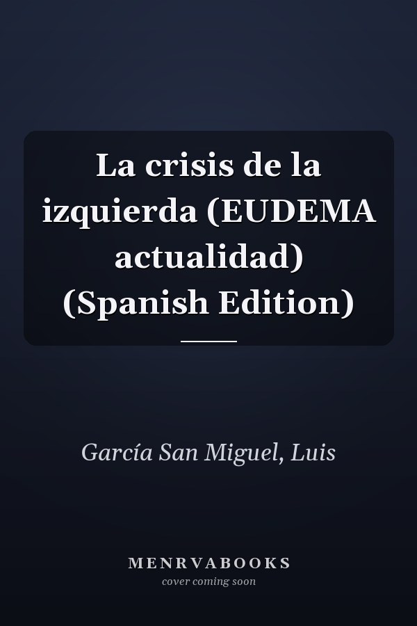 La crisis de la izquierda (EUDEMA actualidad) (Spanish Edition)
