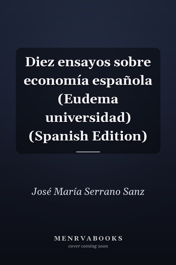 Diez ensayos sobre economía española (Eudema universidad) (Spanish Edition)
