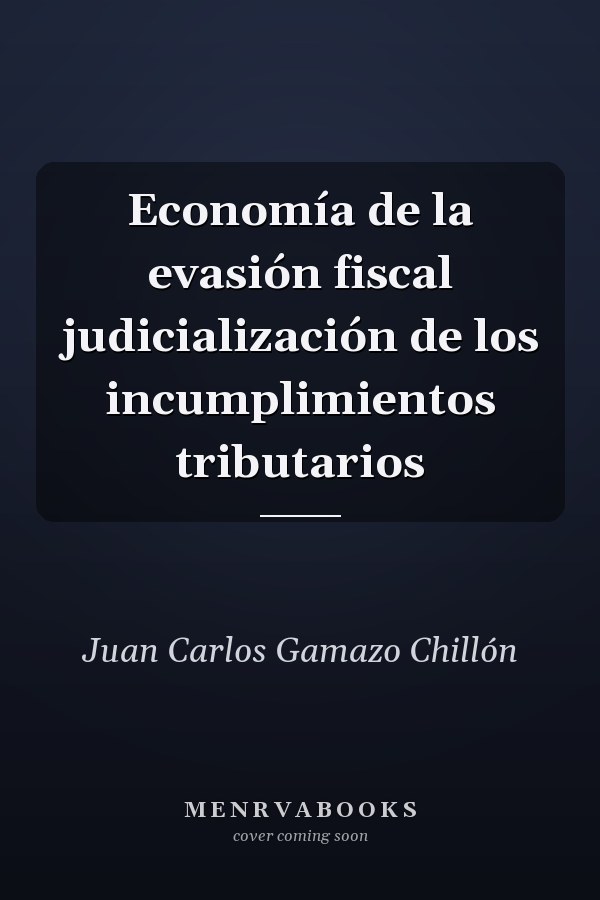 Economía de la evasión fiscal judicialización de los incumplimientos tributarios