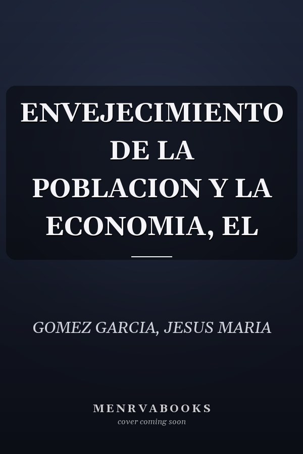ENVEJECIMIENTO DE LA POBLACION Y LA ECONOMIA, EL