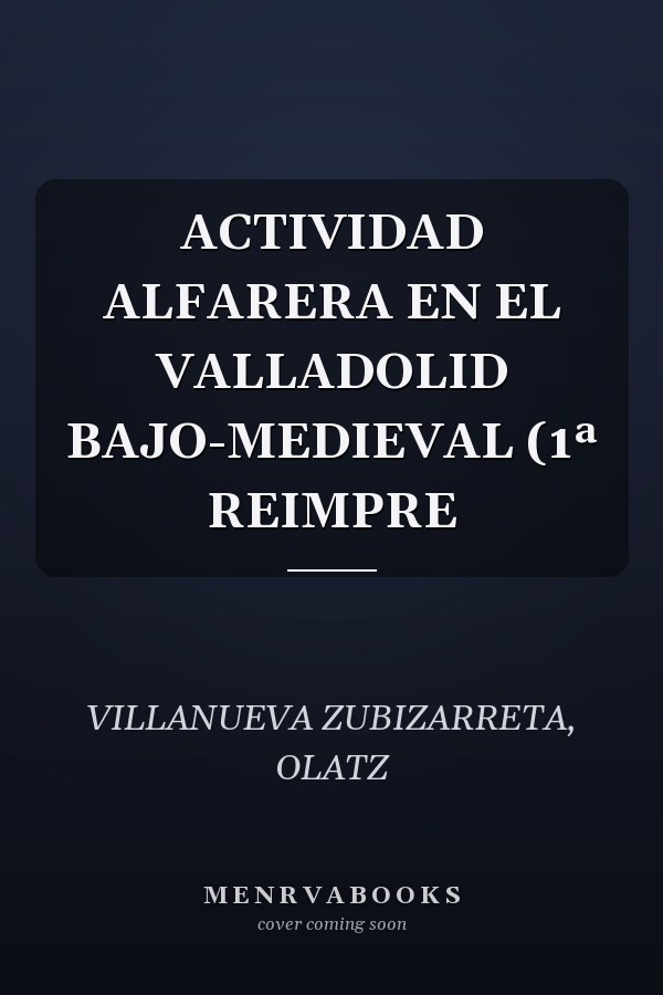 ACTIVIDAD ALFARERA EN EL VALLADOLID BAJO-MEDIEVAL (1ª REIMPRE