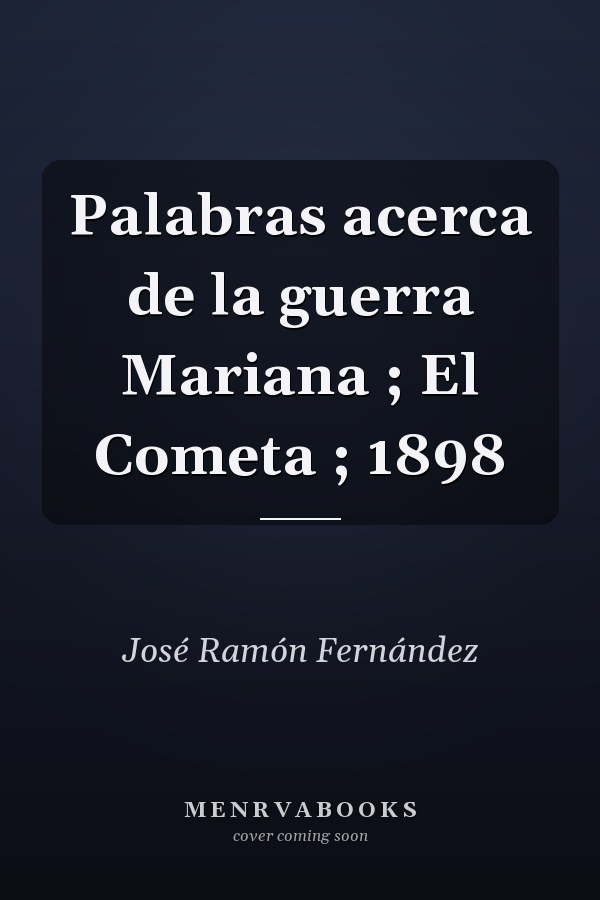 Palabras acerca de la guerra Mariana ; El Cometa ; 1898