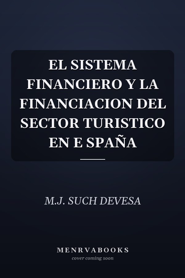 EL SISTEMA FINANCIERO Y LA FINANCIACION DEL SECTOR TURISTICO EN E SPAÑA