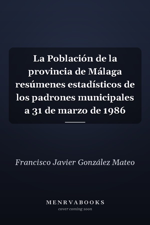 La Población de la provincia de Málaga resúmenes estadísticos de los padrones municipales a 31 de marzo de 1986