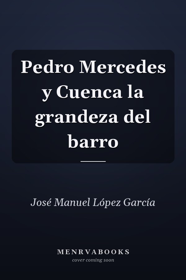 Pedro Mercedes y Cuenca la grandeza del barro