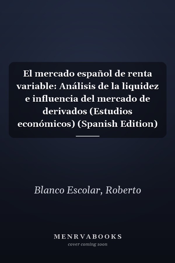 El mercado español de renta variable: Análisis de la liquidez e influencia del mercado de derivados (Estudios económicos) (Spanish Edition)