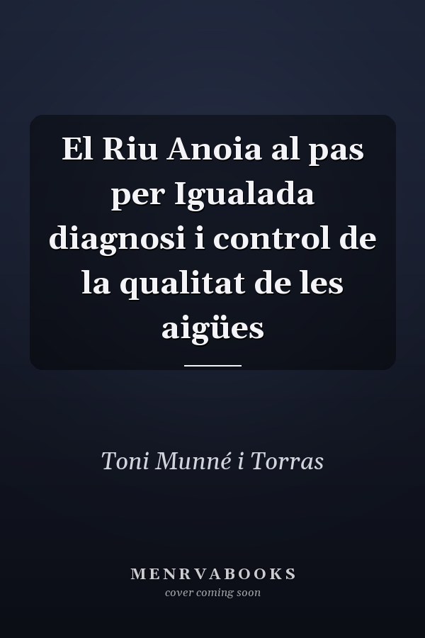 El Riu Anoia al pas per Igualada diagnosi i control de la qualitat de les aigües