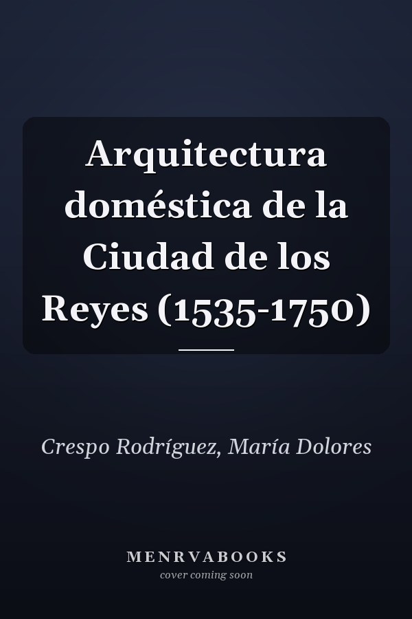 Arquitectura doméstica de la Ciudad de los Reyes (1535-1750)