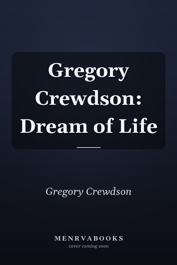 Gregory Crewdson: Dream of Life
