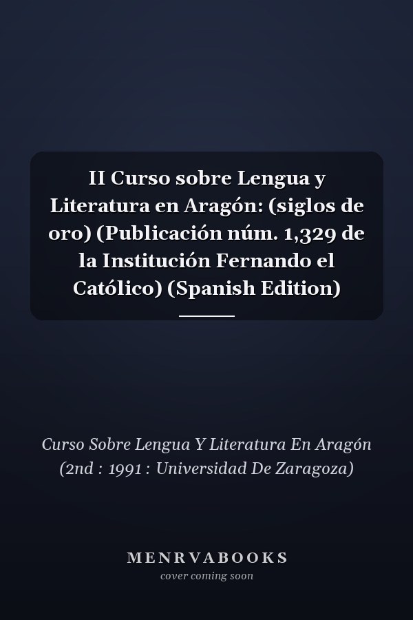 II Curso sobre Lengua y Literatura en Aragón: (siglos de oro) (Publicación núm. 1,329 de la Institución Fernando el Católico) (Spanish Edition)