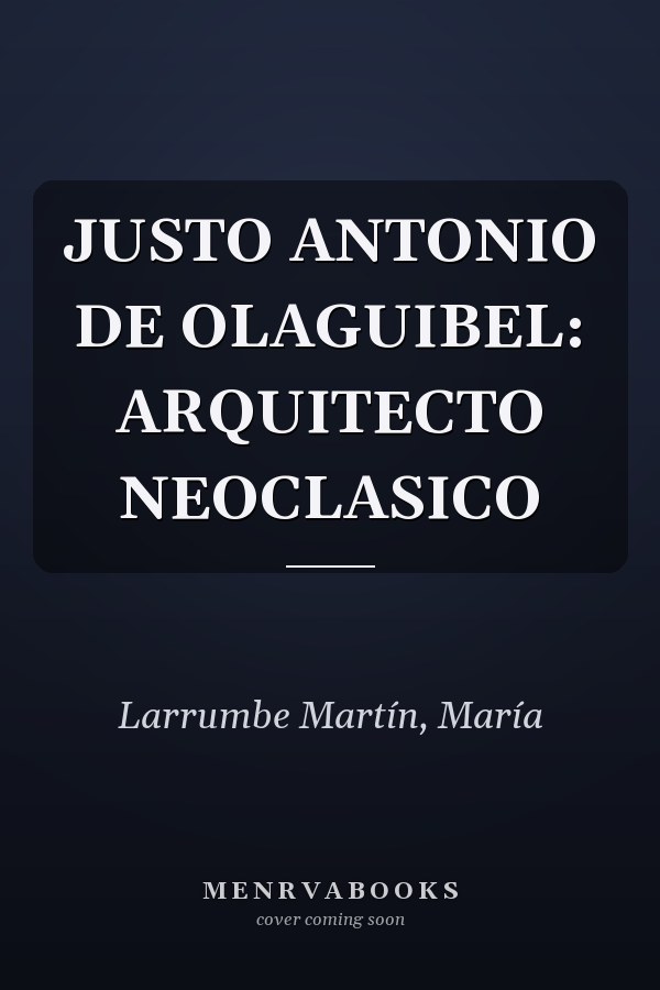 JUSTO ANTONIO DE OLAGUIBEL: ARQUITECTO NEOCLASICO