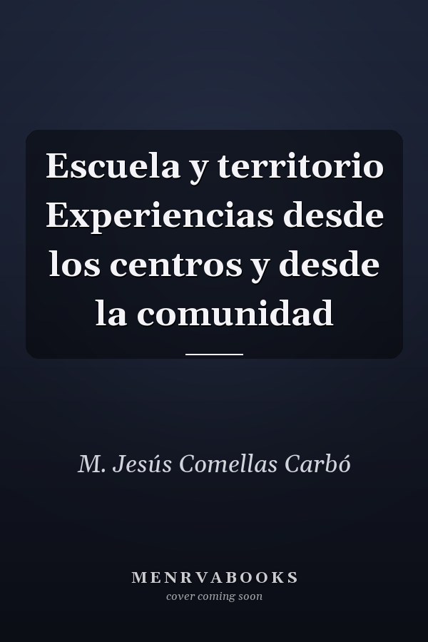 Escuela y territorio Experiencias desde los centros y desde la comunidad