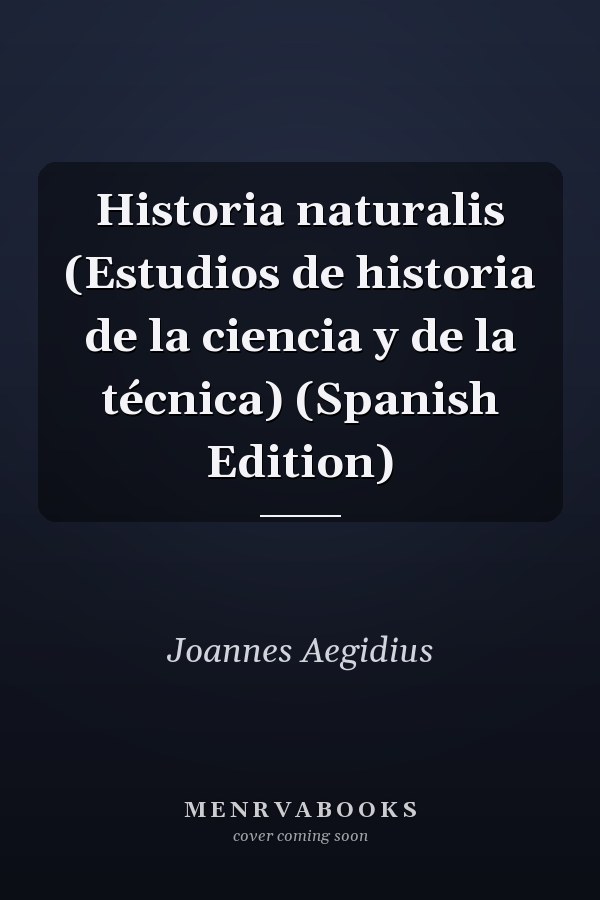 Historia naturalis (Estudios de historia de la ciencia y de la técnica) (Spanish Edition)