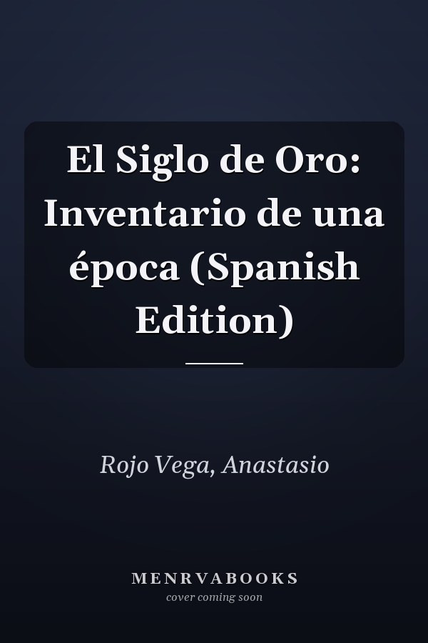 El Siglo de Oro: Inventario de una época (Spanish Edition)