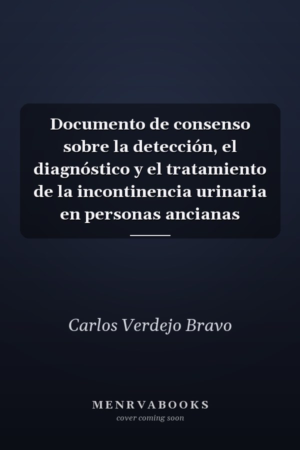 Documento de consenso sobre la detección, el diagnóstico y el tratamiento de la incontinencia urinaria en personas ancianas