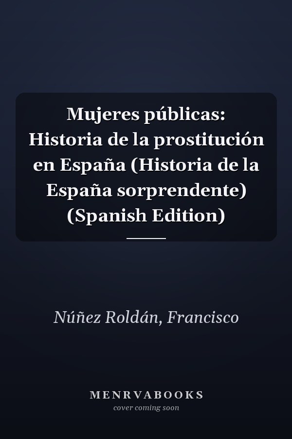 Mujeres públicas: Historia de la prostitución en España (Historia de la España sorprendente) (Spanish Edition)