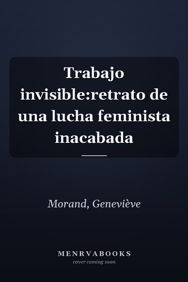 Trabajo invisible:retrato de una lucha feminista inacabada
