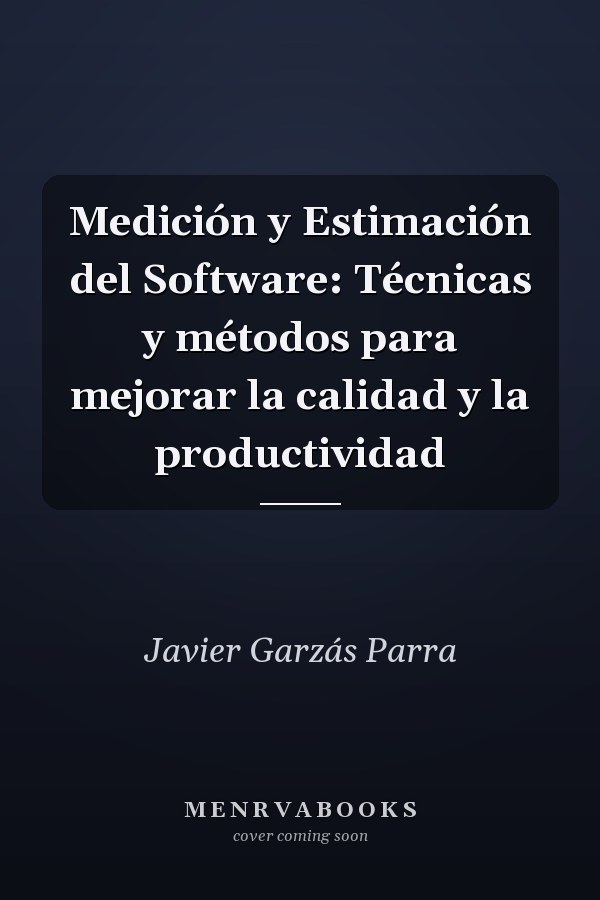 Medición y Estimación del Software: Técnicas y métodos para mejorar la calidad y la productividad