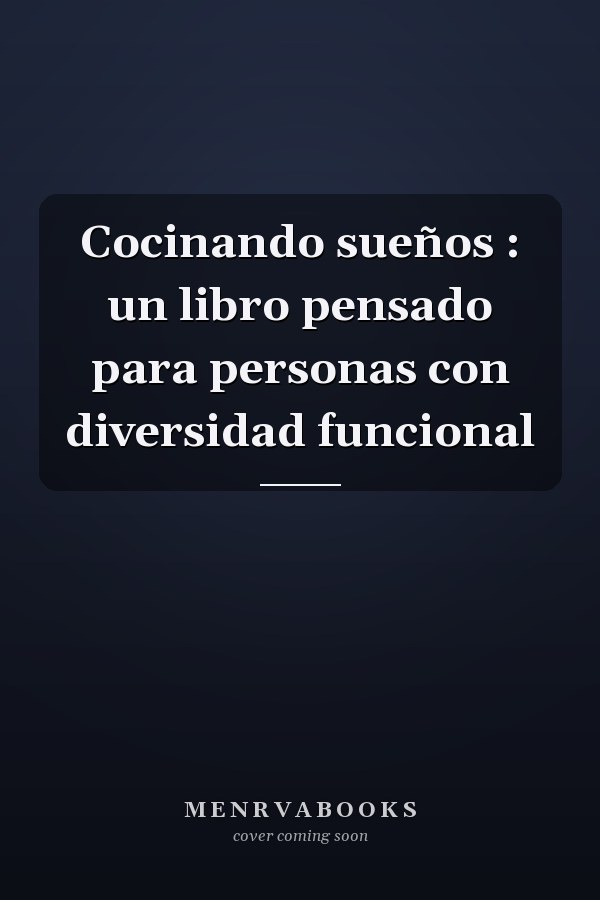 Cocinando sueños : un libro pensado para personas con diversidad funcional