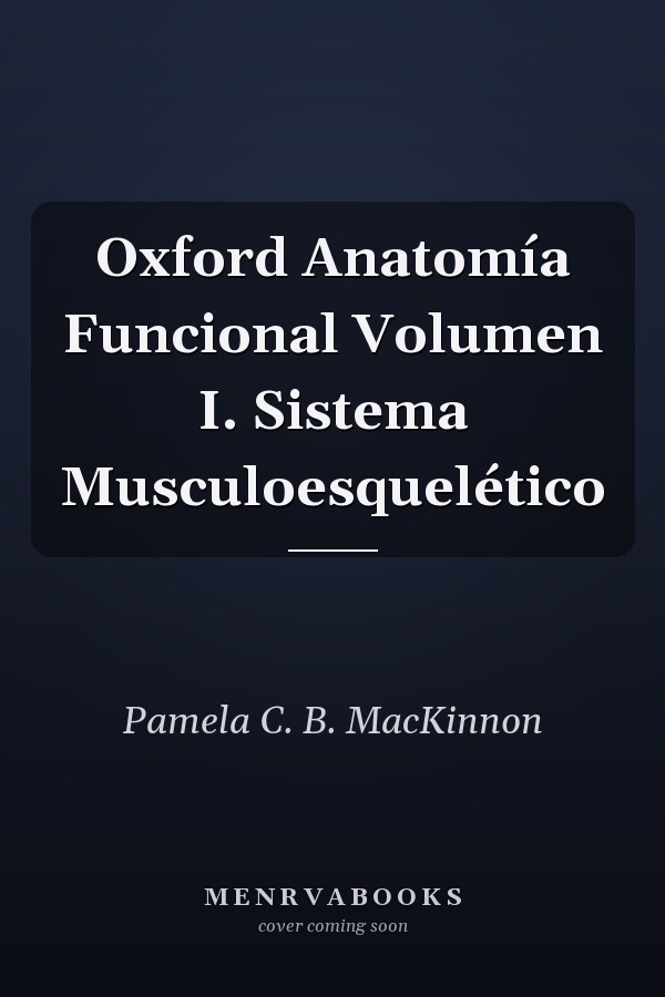 Oxford Anatomía Funcional Volumen I. Sistema Musculoesquelético