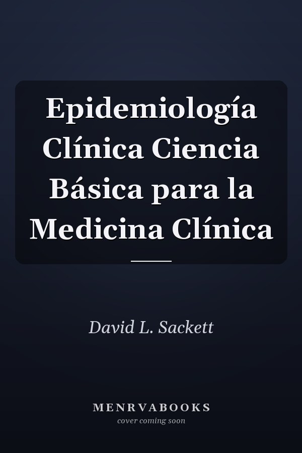 Epidemiología Clínica Ciencia Básica para la Medicina Clínica