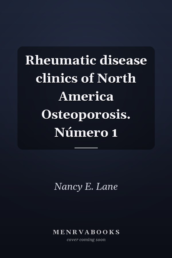 Rheumatic disease clinics of North America Osteoporosis. Número 1