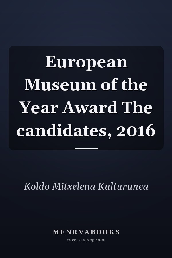 European Museum of the Year Award The candidates, 2016