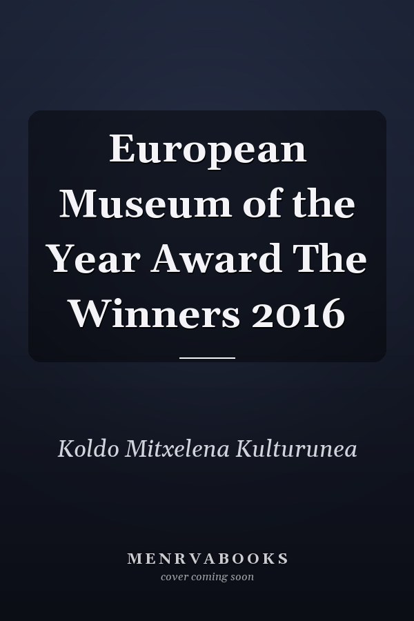 European Museum of the Year Award The Winners 2016