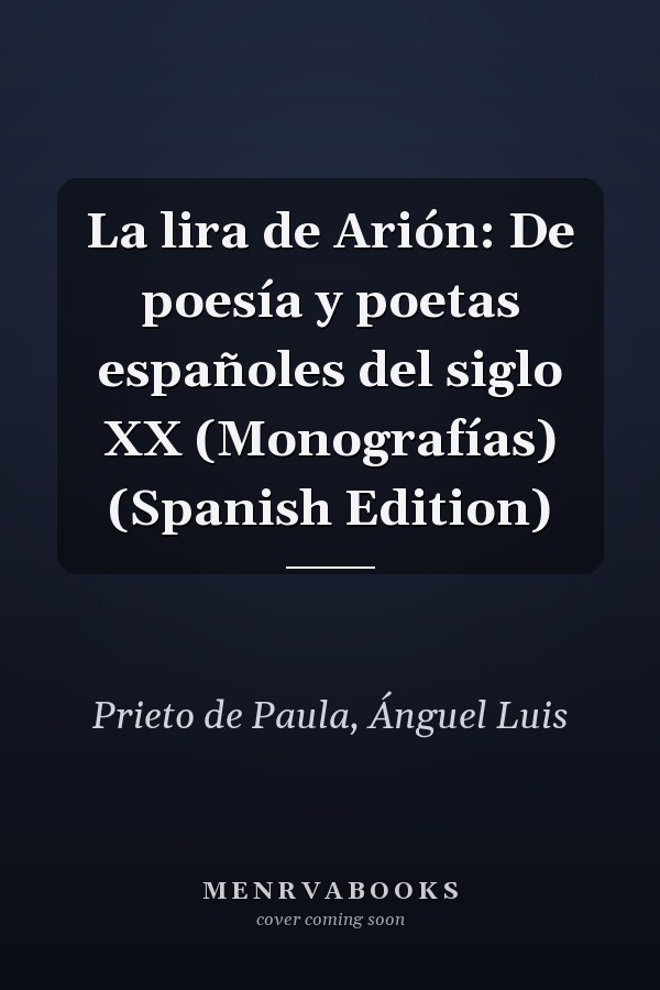 La lira de Arión: De poesía y poetas españoles del siglo XX (Monografías) (Spanish Edition)