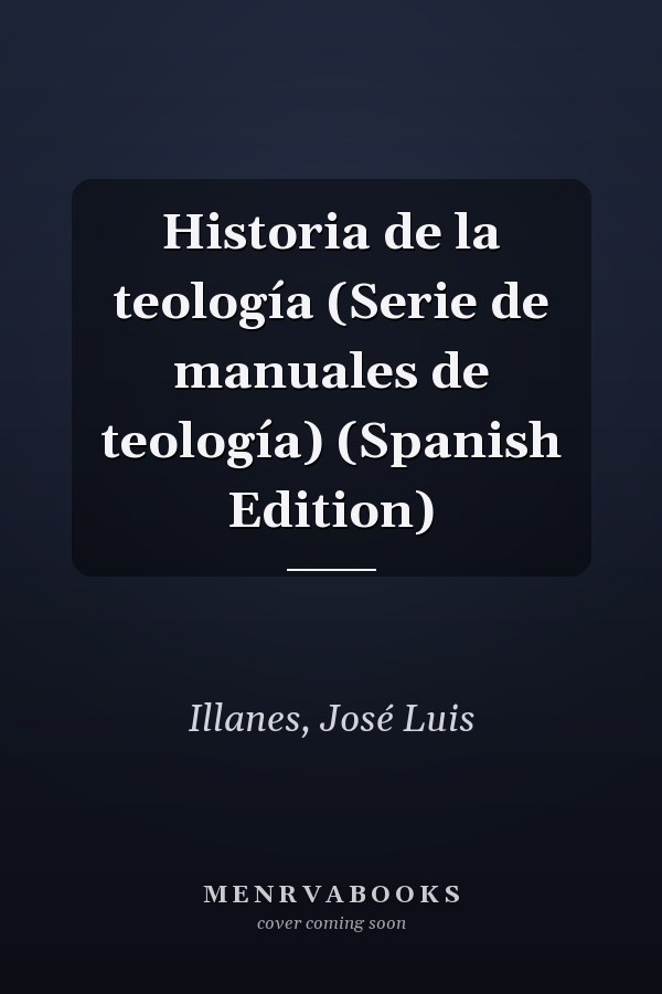 Historia de la teología (Serie de manuales de teología) (Spanish Edition)